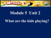 外研版（一年级起点）小学二年级英语下册 Module 5  Unit 2  What are the kids playing.    课件