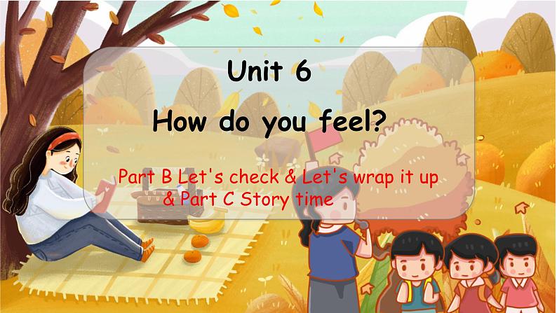 （新课标）Unit 6 How do you feel？第6课时 B Let's check & Let's wrap it up & C Story time PEP六英上[课件]01