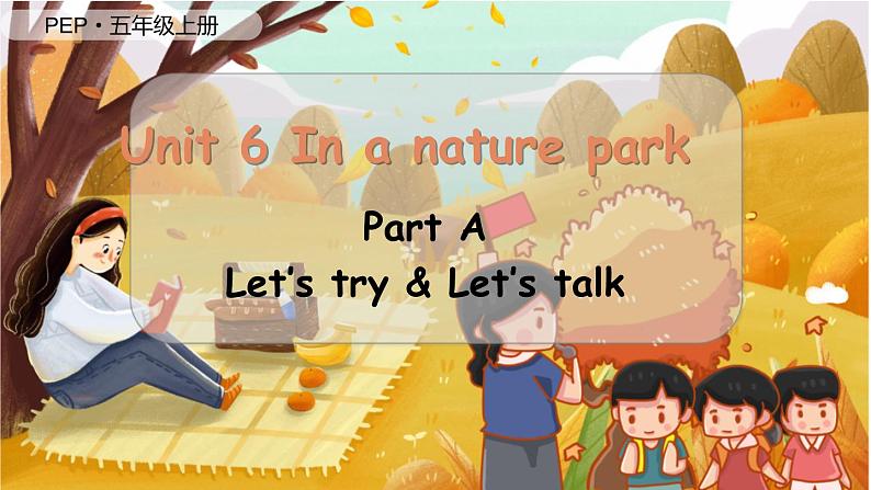 Unit 6 In a nature park（新课标）第1课时 A Let's try&Let's talk  5英上人教[课件]01