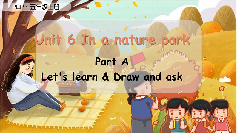 Unit 6 In a nature park（新课标）第2课时 A Let's learn& Draw and ask  5英上人教[课件]01