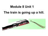 外研版（一年级起点）小学二年级英语下册 Module 8  Unit 1   The train is going up a hill.   课件1