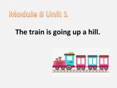 外研版（一年級起點）小學二年級英語下冊 Module 8  Unit 1   The train is going up a hill.   課件2
