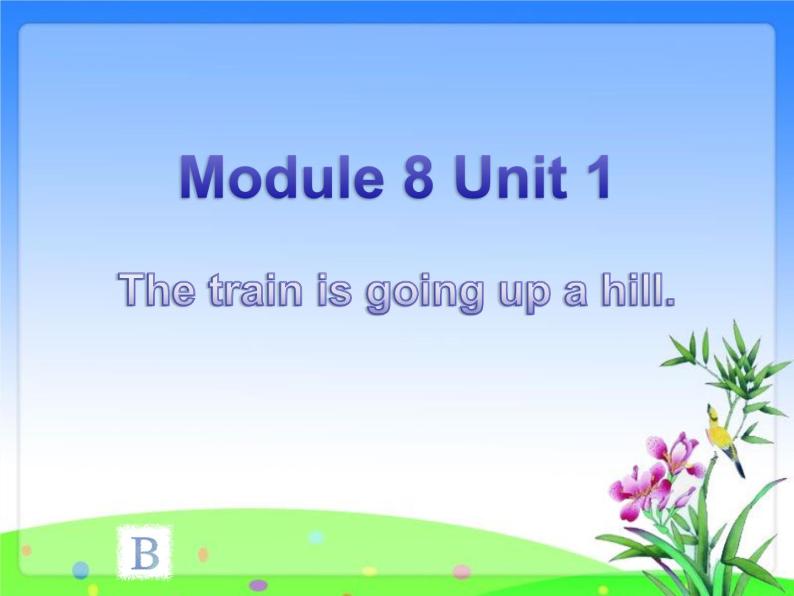 外研版（一年级起点）小学二年级英语下册 Module 8  Unit 1   The train is going up a hill.   课件401