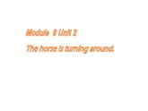 外研版（一年级起点）小学二年级英语下册 Module 8  Unit 2  The horse is turning around.   课件1