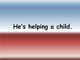 外研版（一年級起點）小學二年級英語下冊 Module 10  Unit 2  He’s helping a child.   課件