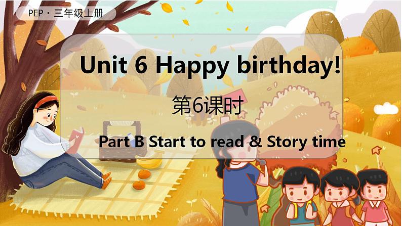 Unit 6 Happy birthday!（新课标）第6课时 B Start to read & Let's check & C Story time 3英上人教[课件]01