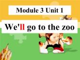 外研版（一年级起点）小学三年级英语下册 Module 3 Unit 1 We'll go to the zoo.   课件