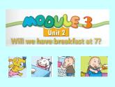 外研版（一年级起点）小学三年级英语下册 Module 3 Unit 2 Will we have breakfast at 7？   课件1