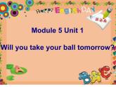 外研版（一年级起点）小学三年级英语下册 Module 5 Unit 1 Will you take your ball tomorrow？ 课件5