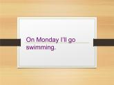 外研版（一年级起点）小学三年级英语下册 Module 5 Unit 2 On Monday, I'll go swimming.   课件