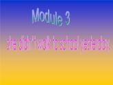 外研版（一年级起点）小学四年级英语上册 Module 3 Unit 1 She didn't walk to school yesterday.   课件