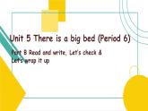 Unit 5 There is a big bed Part B Read and write, Let’s check & Let’s wrap it up 课件