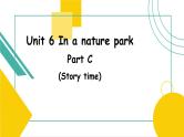 Unit 6 In a nature park  C Story time 课件
