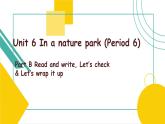Unit 6 In a nature park Part B read and write 课件