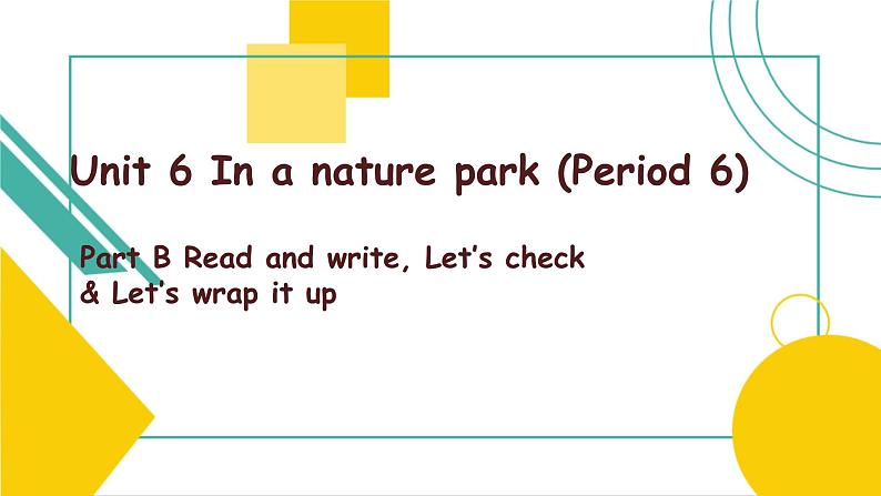 Unit 6 In a nature park Part B read and write 课件01