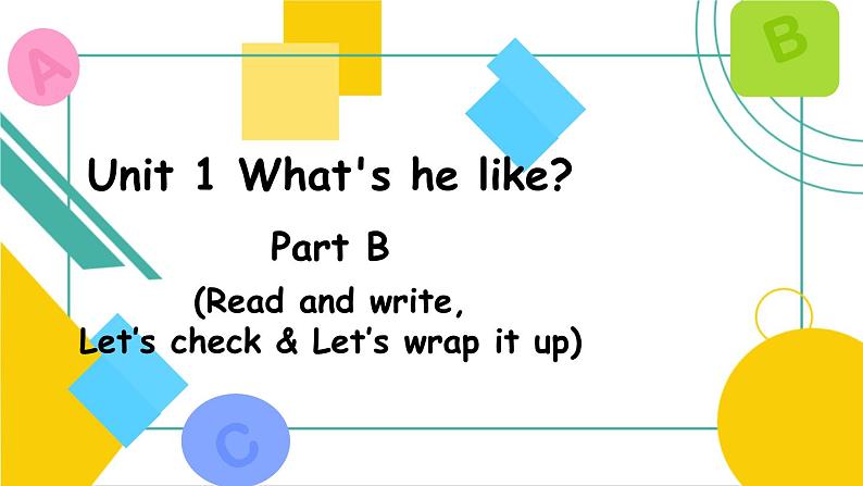 Unit 1 What's he like_ B Read and write, Let's check & Let's wrap it up 课件 ）01