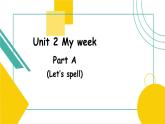 Unit 2 My week A Let's spell 课件）