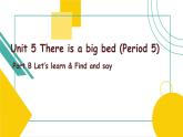 Unit 5 There is a big bed B  Let's learn & Find and say 课件