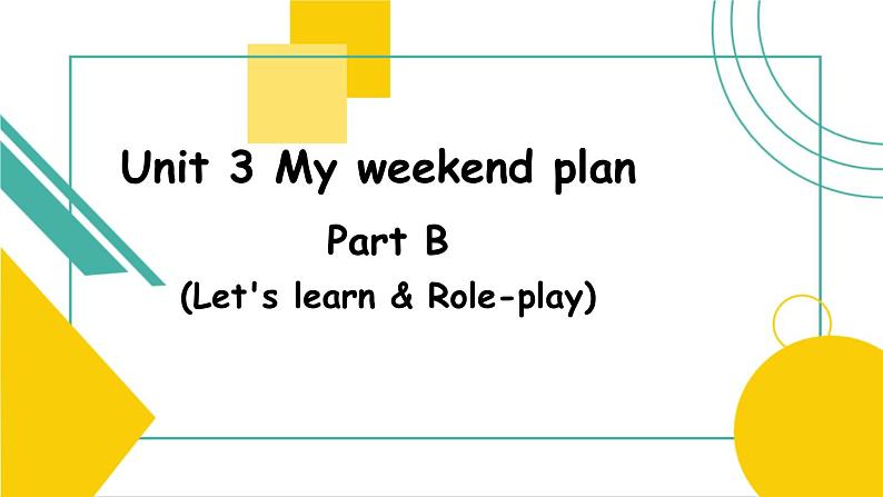 Unit 3 My weekend plan Part B Let's Learn 课件 T)01