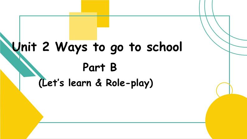 Unit 2 Ways to go to school B Let’s learn课件01