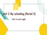 Unit 2 My schoolbag A Let’s spell  课件(）