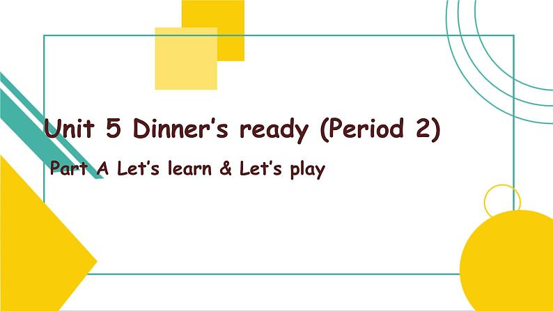 Unit 5 Dinner’s ready Part A Let’s learn  课件）01