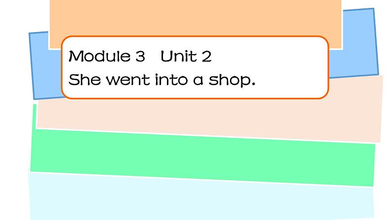 外研版（一年级起点）小学四年级英语下册Module 3 Unit 2 She went into a shop.  课件1第1页