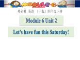 外研版（一年级起点）小学四年级英语下册Module 6 Unit 2 Let's have fun this Saturday!   课件