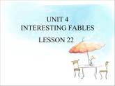 UNIT 4 INTERESTING FABLES LESSON 22课件PPT