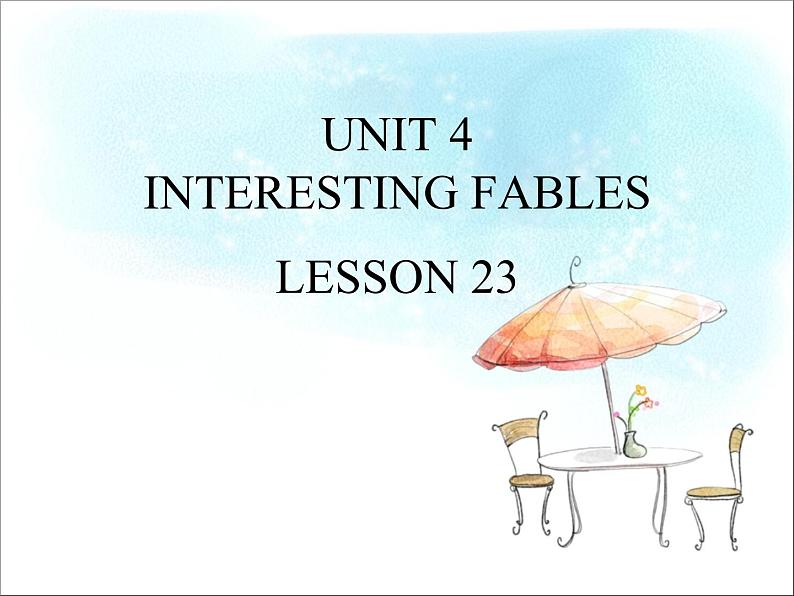 UNIT 4 INTERESTING FABLES LESSON 23课件PPT01