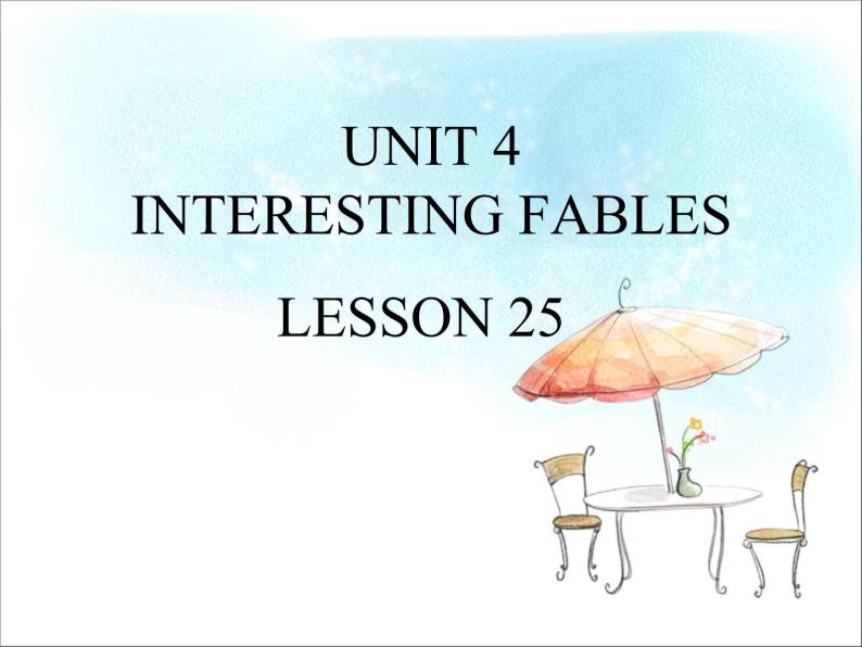 UNIT 4 INTERESTING FABLES LESSON 25课件PPT01