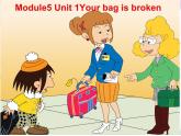 外研版（一年级起点）小学五年级英语下册Module 5 Unit 1 Your bag is broken.   课件1