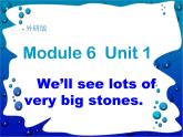 外研版（一年級(jí)起點(diǎn)）小學(xué)五年級(jí)英語(yǔ)下冊(cè)Module 6 Unit 1 We'll see lots of very big stones   課件3
