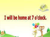 外研版（一年級起點(diǎn)）小學(xué)五年級英語下冊Module 7 Unit 2 I'll be home at 7 o'clock.    課件1