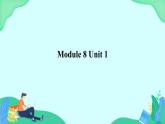 Module 8 Unit 1 课件 外研版一起英语六上