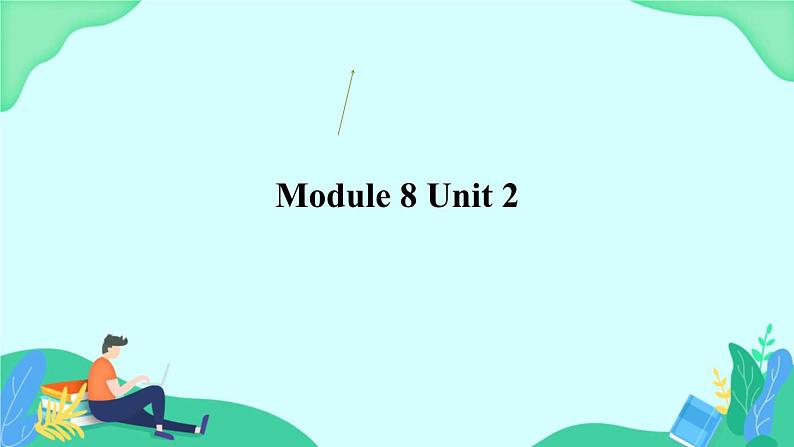 Module 8 Unit 2 课件 外研版一起英语六上01