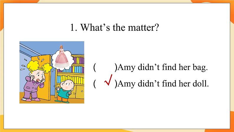Module 7 Unit 1 Did you take Amy’s doll  课件04