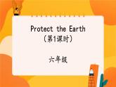 Unit 7 Protect the Earth (第1课时) 课件 牛津译林版英语六年级上册
