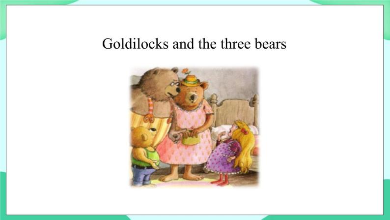 Unit 1 Goldilocks and the three bears (第2课时) 课件02