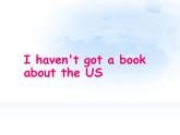 外研版（一年级起点）小学六年级英语上册Module 6 Unit 2 I haven't got a book about the US.  课件