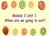 外研版（一年级起点）小学六年级英语下册Module 2 Unit 1 When are we going to eat？   课件