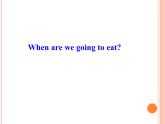 外研版（一年级起点）小学六年级英语下册Module 2 Unit 1 When are we going to eat？   课件1