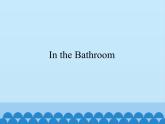 教科版（EEC）四年级英语下册 Unit 8  In the Bathroom   课件