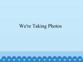 教科版（EEC）四年级英语下册 Unit 9  We're Taking Photos   课件