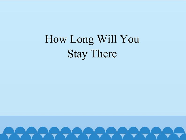 教科版（EEC）五年级英语下册 Unit 4  How Long Will You Stay There？  课件01