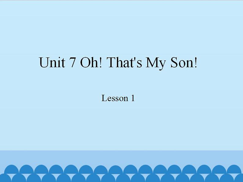 教科版（EEC）六年级英语上册 Unit 7  Oh! That's My Son!   课件01