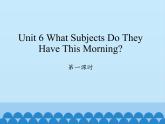陕旅版（三年级起）小学四年级英语上册 Unit 6 What Subjects Do They Have This Morning   课件