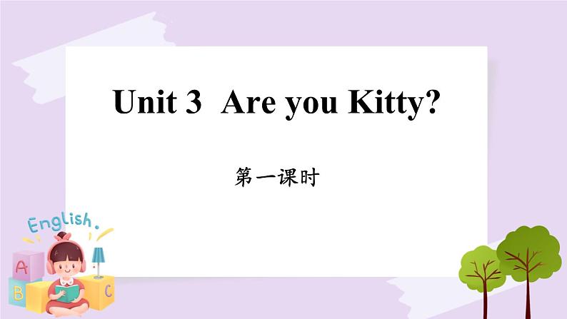 Module 1 Unit 3  Are you Kitty？ Period 1课件01