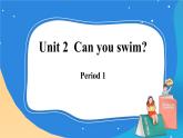 Module 1 Unit 2  Can you swim？  Period 1課件.