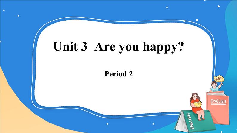 Module 1 Unit 3  Are you happy？   Period 2课件.01